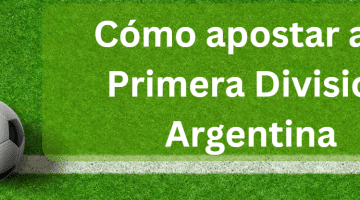 Cómo apostar a la Primera División en Argentina